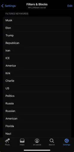 Screenshot of Voyager for Lemmy showing a bunch of terms related to USA politics in “Filtered Keywords” section. Visible terms include: Musk, Elon, Trump, Republican, Iran, ICE, America, Kirk, Charlie, US, Politics, Russia, Russian, American, Florida and Nazi