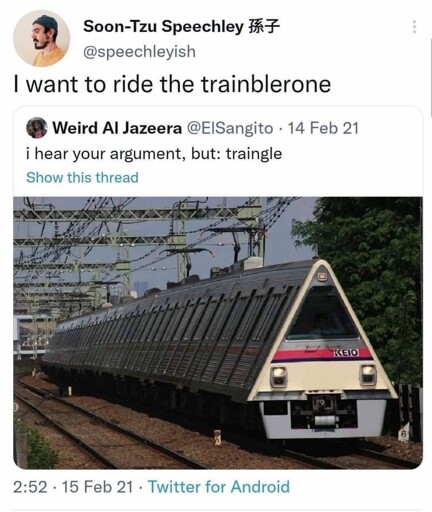 Microblpg post: "I hear your argument, but: triangle". Picture of a triangular train. Reply: "I want to ride the trainblerone"